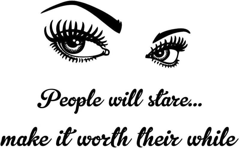 Makeup Wall Sticker for Beauty Room Decor - Eyelashes and Makeup PVC Removable Decals for Salon, Hairdressing, and Powder Room - "People Will Stare Make It Worth Their While" Quote -Effect
